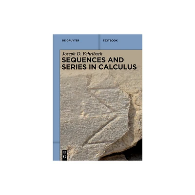 Sequences and Series in Calculus - (De Gruyter Textbook) by Joseph D Fehribach (Paperback)