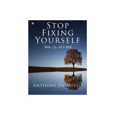 Stop Fixing Yourself - by Anthony De Mello (Hardcover)