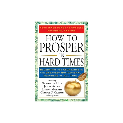 How to Prosper in Hard Times - by Napoleon Hill & James Allen (Paperback)