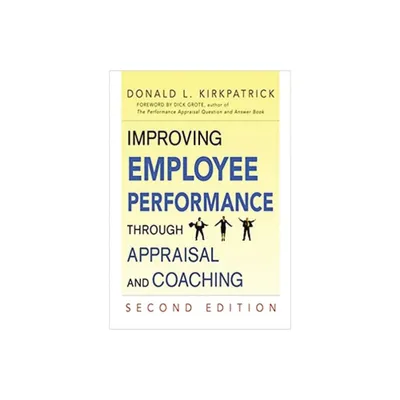 Improving Employee Performance Through Appraisal and Coaching - 2nd Edition by Donald L Kirkpatrick (Paperback)