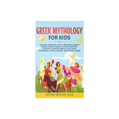 Greek Mythology For Kids - by History Brought Alive (Hardcover)