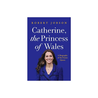 Catherine, the Princess of Wales - by Robert Jobson (Hardcover)