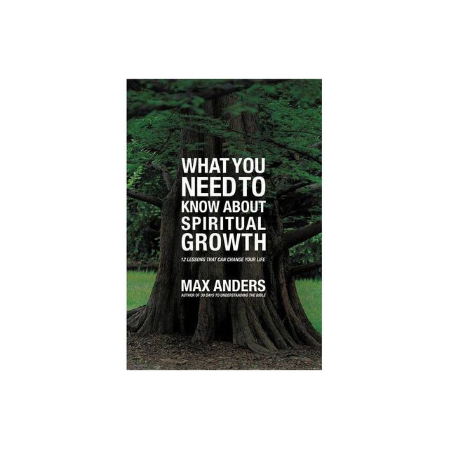 What You Need to Know about Spiritual Growth - by Max Anders (Paperback)