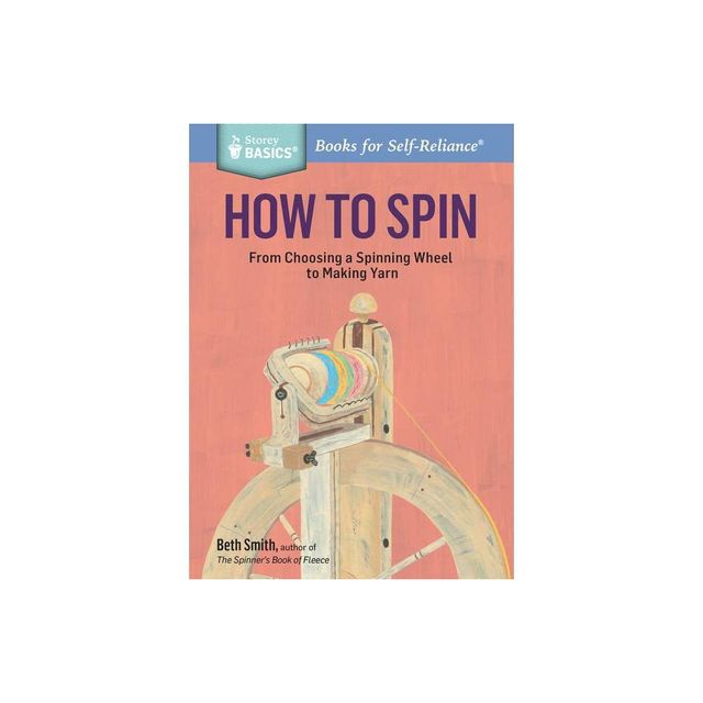 How to Spin - (Storey Basics) by Beth Smith (Paperback)