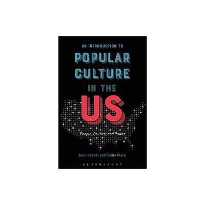 An Introduction to Popular Culture in the Us - by Jenn Brandt & Callie Clare (Hardcover)