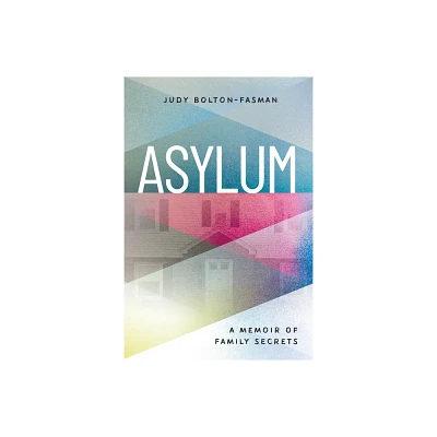 Asylum, a Memoir of Family Secrets - by Judy Bolton-Fasman (Paperback)