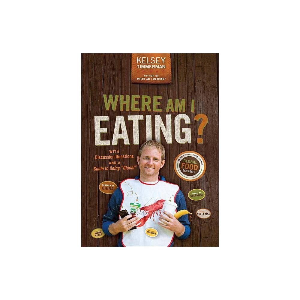 Where Am I Eating? - (Where Am I?) 2nd Edition by Kelsey Timmerman (Paperback)