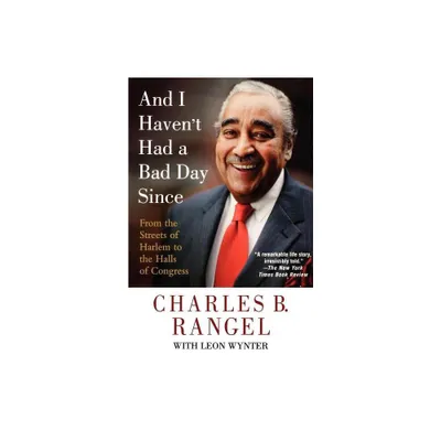 And I Havent Had a Bad Day Since - by Charles B Rangel (Paperback)