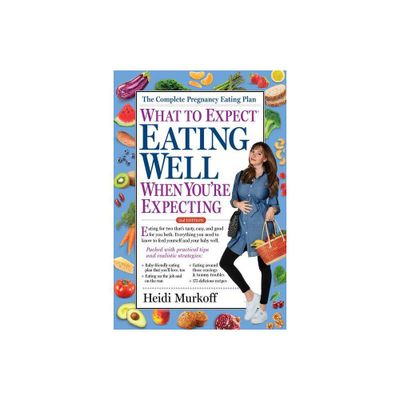 What to Expect: Eating Well When Youre Expecting, 2nd Edition - by Heidi Murkoff (Paperback)