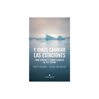 Y Vimos Cambiar Las Estaciones - by Philip Kitcher (Paperback)