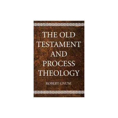 The Old Testament and Process Theology - by Robert Karl Gnuse (Paperback)