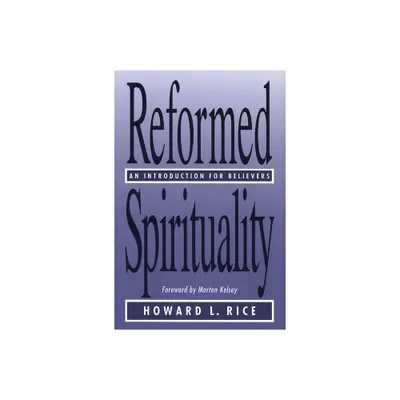 Reformed spirituality - by Howard L Rice (Paperback)