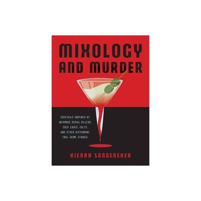 Mixology and Murder - (True Crime) by Kierra Sondereker (Hardcover)