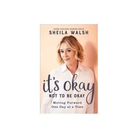 Its Okay Not to Be Okay - by Sheila Walsh (Paperback)