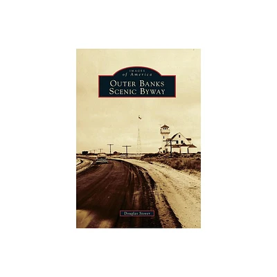 Outer Banks Scenic Byway - (Images of America) by Douglas Stover (Paperback)