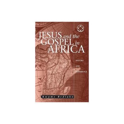 Jesus and the Gospel in Africa - (Theology in Africa) by Kwame Bediako (Paperback)