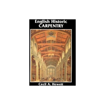 English Historic Carpentry - by Cecil A Hewett (Paperback)