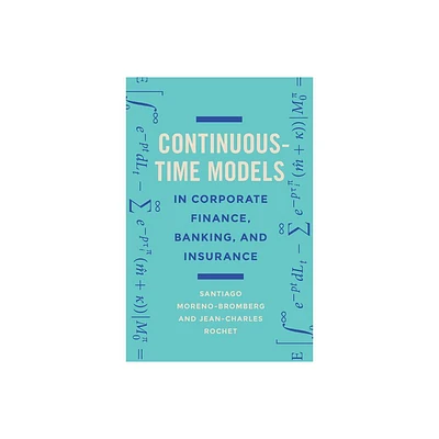 Continuous-Time Models in Corporate Finance, Banking, and Insurance - by Santiago Moreno-Bromberg & Jean-Charles Rochet (Hardcover)