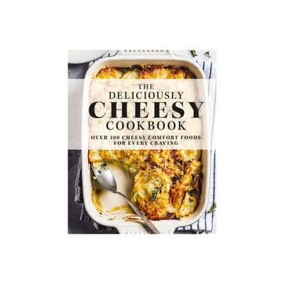 The Deliciously Cheesy Cookbook - by The Coastal Kitchen (Hardcover)