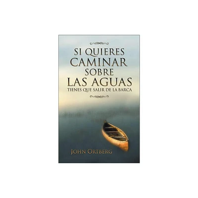 Si Quieres Caminar Sobre Las Aguas Tiene Que Salir de la Barca - by John Ortberg (Paperback)