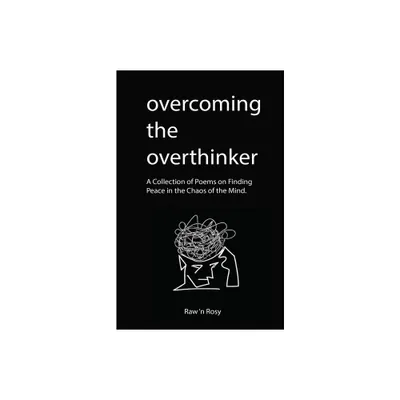 Overcoming the overthinker - by Raw N Rosy (Paperback)