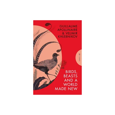 Birds, Beasts and a World Made New - (Pushkin Press Classics) by Guillaume Apollinaire & Velimir Khlebnikov (Paperback)