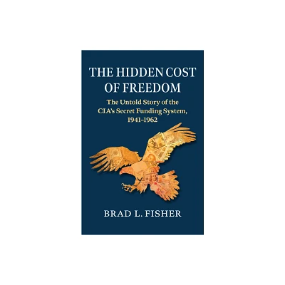 The Hidden Cost of Freedom - by Brad L Fisher (Hardcover)