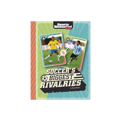 Soccers Biggest Rivalries - (Sports Illustrated Kids: Great Sports Rivalries) by Dani Borden (Paperback)