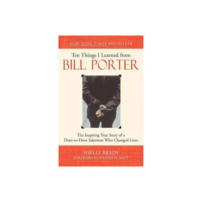 Ten Things I Learned from Bill Porter - by Shelly Brady (Paperback)