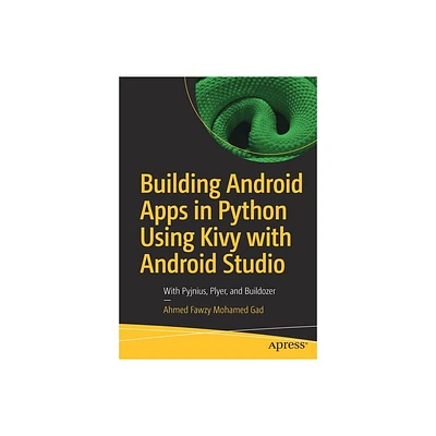 Building Android Apps in Python Using Kivy with Android Studio - by Ahmed Fawzy Mohamed Gad (Paperback)