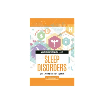 What You Need to Know about Sleep Disorders - (Inside Diseases and Disorders) Annotated by John Peachey & Diane Zelman (Hardcover)