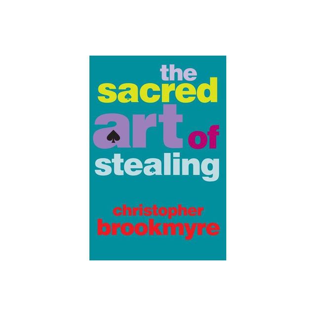 The Sacred Art of Stealing - by Christopher Brookmyre (Paperback)