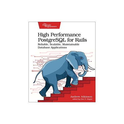 High Performance PostgreSQL for Rails - by Andrew Atkinson (Paperback)