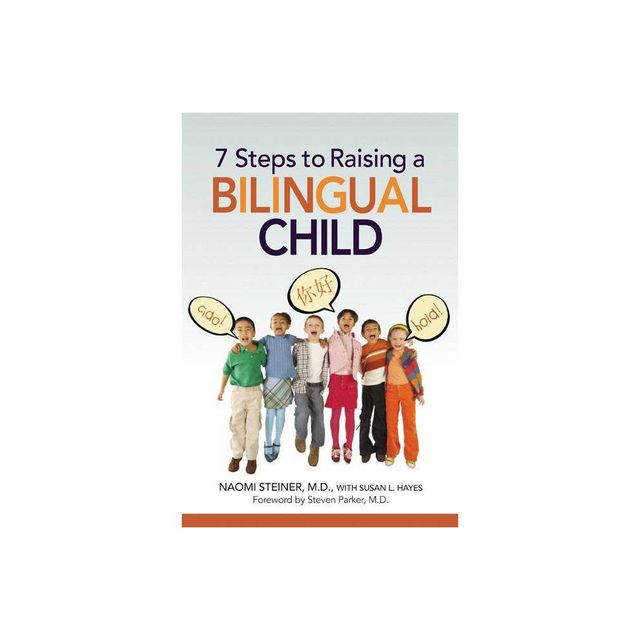 7 Steps to Raising a Bilingual Child - by Naomi Steiner (Paperback)