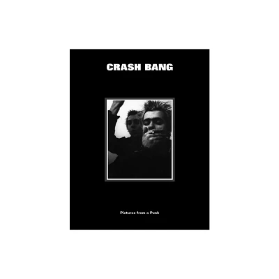 Crash Bang: Pictures from a Punk 1976-1982 - by DB Burkeman (Hardcover)