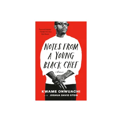 Notes from a Young Black Chef - by Kwame Onwuachi & Joshua David Stein (Paperback)