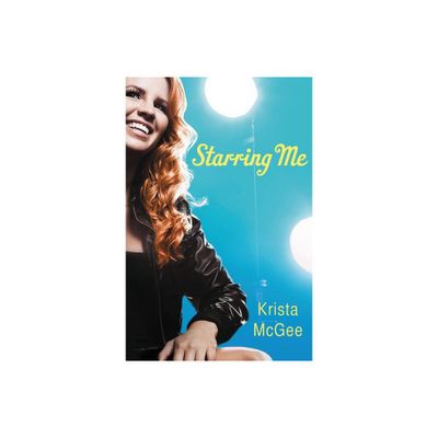 Starring Me - by Krista McGee (Paperback)