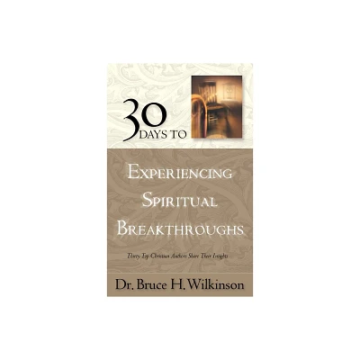 30 Days to Experiencing Spiritual Breakthroughs - by Bruce Wilkinson (Paperback)