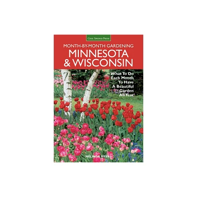 Month-By-Month Gardening - (Month by Month Gardening) by Melinda Myers (Paperback)