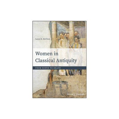 Women in Classical Antiquity - by Laura K McClure (Paperback)