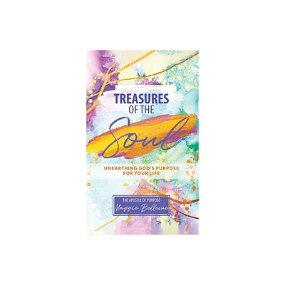 Treasures of the Soul - Unearthing Gods Purpose For Your Life - by Maggie Bellevue (Hardcover)