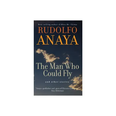 The Man Who Could Fly and Other Stories - (Chicana and Chicano Visions of the Amricas) by Rudolfo Anaya (Paperback)