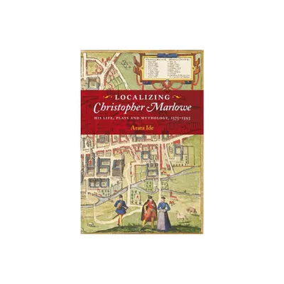 Localizing Christopher Marlowe - (Studies in Renaissance Literature) by Arata Ide (Hardcover)