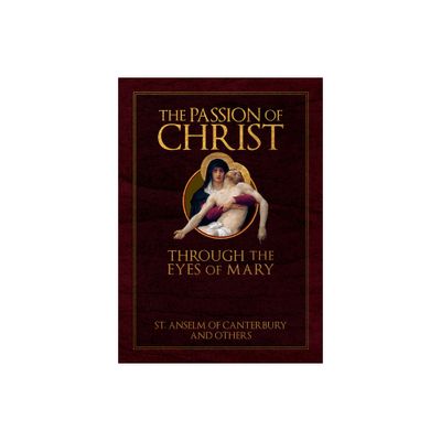 The Passion of Christ Through the Eyes of Mary - by St Anselm (Hardcover)