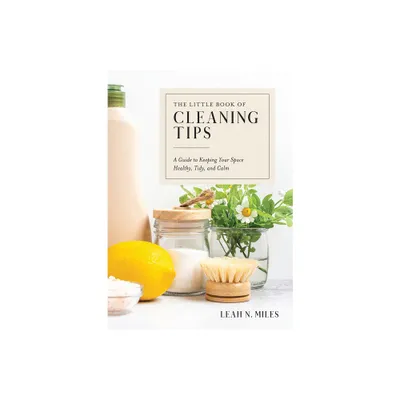 The Little Book of Cleaning Tips - by Leah N Miles (Hardcover)