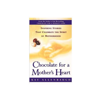 Chocolate for a Mothers Heart - by Kay Allenbaugh (Paperback)
