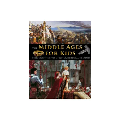 The Middle Ages for Kids through the lives of kings, heroes, and saints - by Catherine Fet (Paperback)