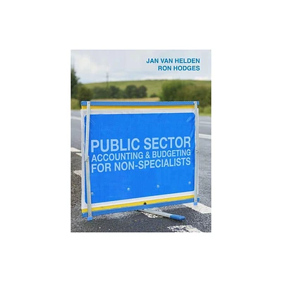 Public Sector Accounting and Budgeting for Non-Specialists - by G Jan Van Helden & Ron Hodges (Paperback)