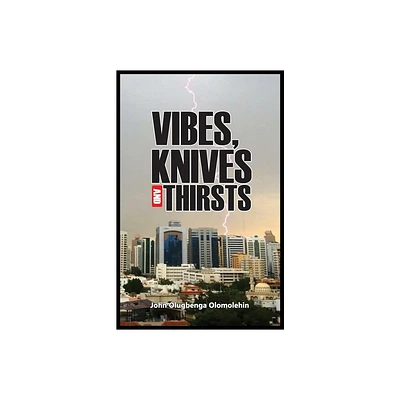 Vibes, Knives and Thirsts - by John O Olomolehin (Paperback)