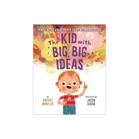 The Kid with Big, Big Ideas - (The Big, Big) by Britney Winn Lee (Hardcover)